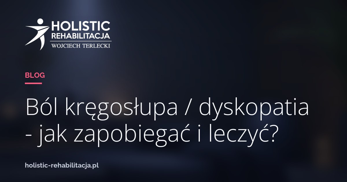 Ból kręgosłupa / dyskopatia - jak zapobiegać i leczyć?