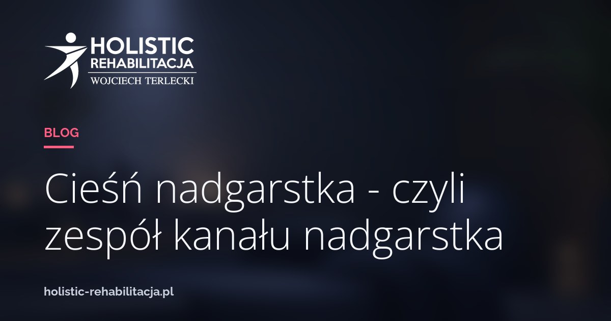 Cieśń nadgarstka - czyli zespół kanału nadgarstka