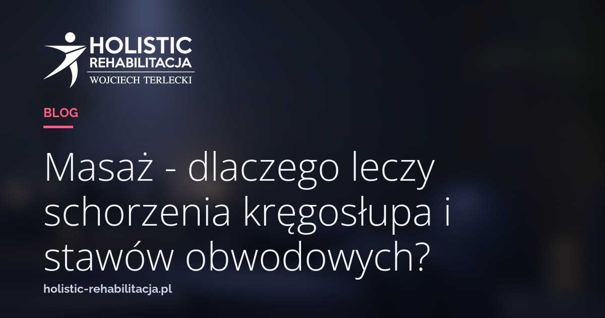 Masaż - dlaczego leczy schorzenia kręgosłupa i stawów obwodowych?