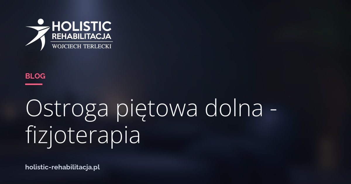 Ostroga piętowa dolna - fizjoterapia