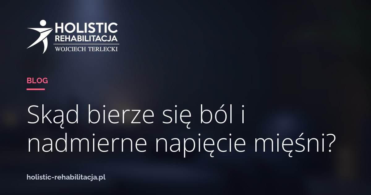 Skąd bierze się ból i nadmierne napięcie mięśni?